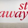 Kay Rosen, Stay Away, 2021. Acrylic paint on wall, dimensions variable. Installation view, Sikkema Jenkins & Co, New York. © Kay Rosen. Courtesy of Sikkema Jenkins & Co., New York.